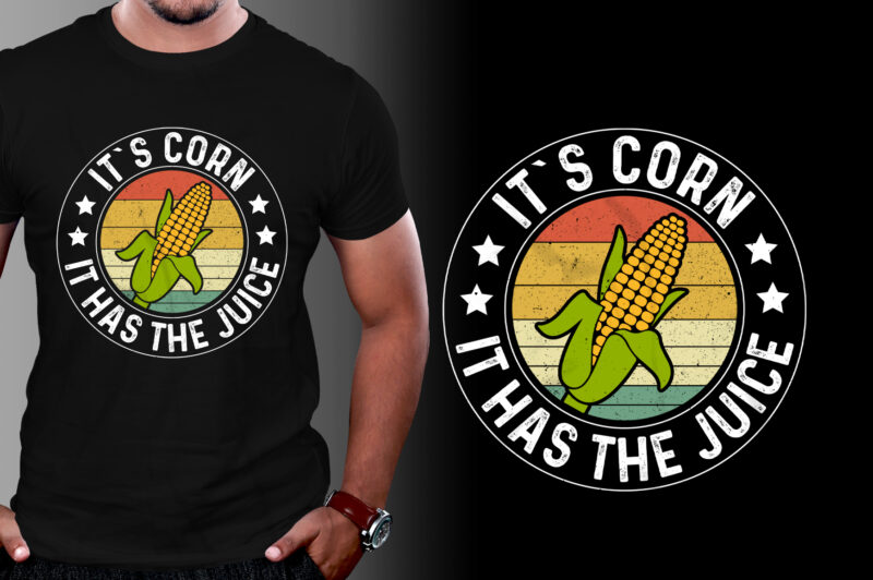 It`s Corn It Has the Juice T-Shirt Design