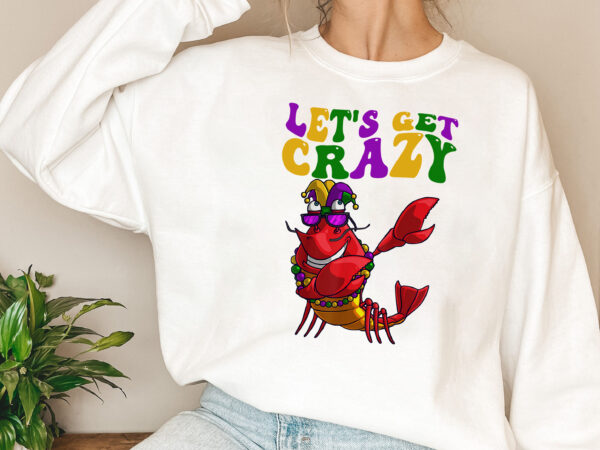 Lets get crazy funny dabbing crawfish mardi gras bead groovy nl t shirt vector graphic