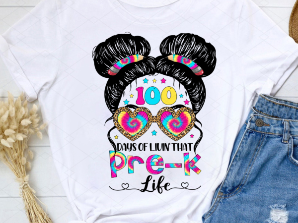 Living 100 days of school pre-k life messy hair bun tie dye nc t shirt vector graphic