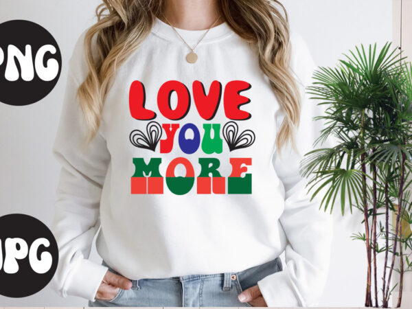 Love you more retro design, love you more svg design, somebody’s fine ass valentine retro png, funny valentines day sublimation png design, valentine’s day png, valentine mega bundle, valentines day