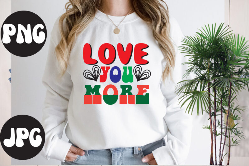 Love you more Retro design, Love you more SVG design, Somebody's Fine Ass Valentine Retro PNG, Funny Valentines Day Sublimation png Design, Valentine's Day Png, VALENTINE MEGA BUNDLE, Valentines Day