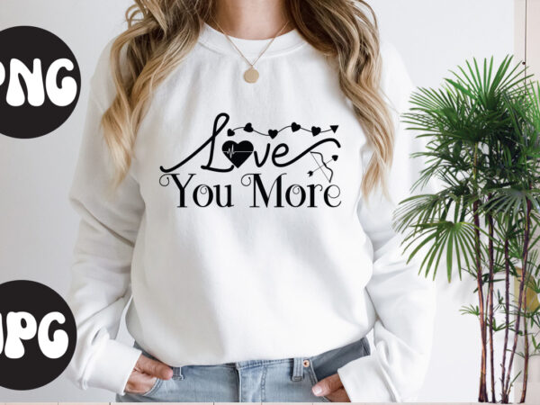 Love you more svg design, love you more svg cut file, somebody’s fine ass valentine retro png, funny valentines day sublimation png design, valentine’s day png, valentine mega bundle, valentines