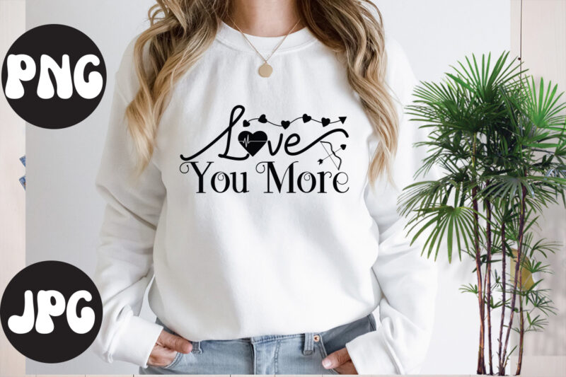 Love you more SVG design, Love you more SVG cut file, Somebody's Fine Ass Valentine Retro PNG, Funny Valentines Day Sublimation png Design, Valentine's Day Png, VALENTINE MEGA BUNDLE, Valentines