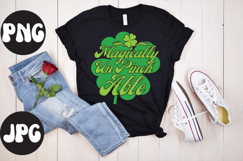 Magically Un Pinch Able SVG design,Magically Un Pinch Able Retro design, Magically Un Pinch Able , St Patrick's Day Bundle,St Patrick's Day SVG Bundle,Feelin Lucky PNG, Lucky Png, Lucky Vibes,