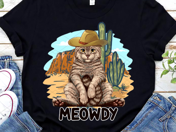 Meowdy png, funny mashup between meow and howdy, cat meme, cat lover, cat cowboy, cowboy lover, funny gift png file tl t shirt designs for sale