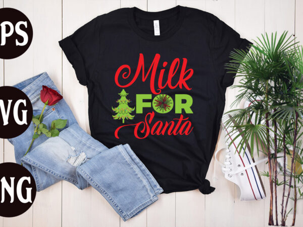 Milk for santa t shirt design, milk for santa svg cut file, milk for santa svg design,christmas t shirt designs, christmas t shirt design bundle, christmas t shirt designs free