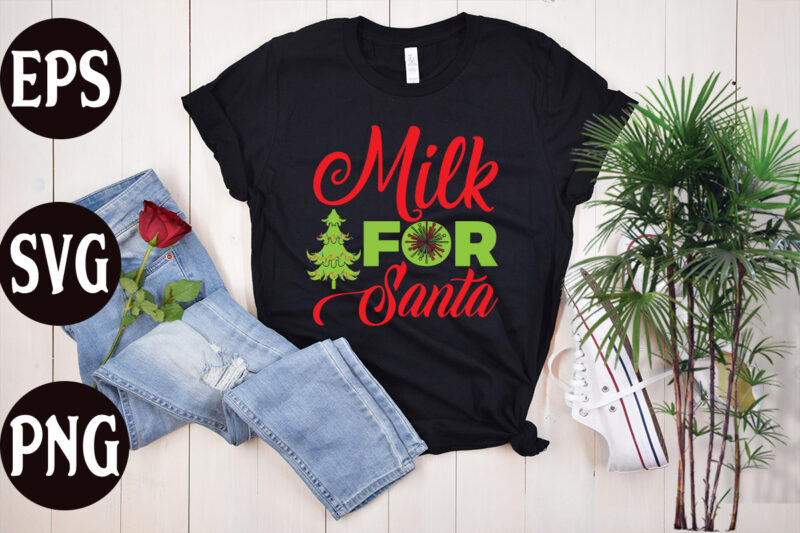 Milk for Santa T Shirt design, Milk for Santa SVG cut file, Milk for Santa SVG design,christmas t shirt designs, christmas t shirt design bundle, christmas t shirt designs free