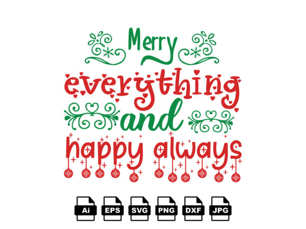 Merry everything and happy always merry christmas shirt print template, funny xmas shirt design, santa claus funny quotes typography design