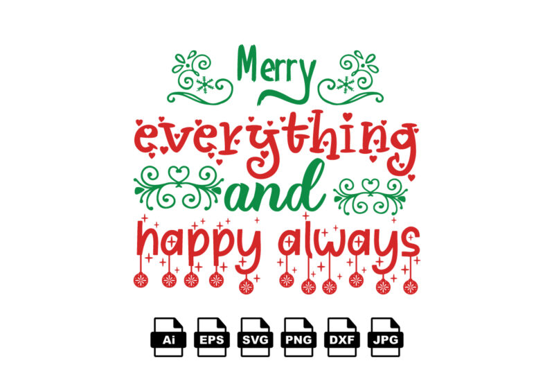 Merry everything and happy always Merry Christmas shirt print template, funny Xmas shirt design, Santa Claus funny quotes typography design