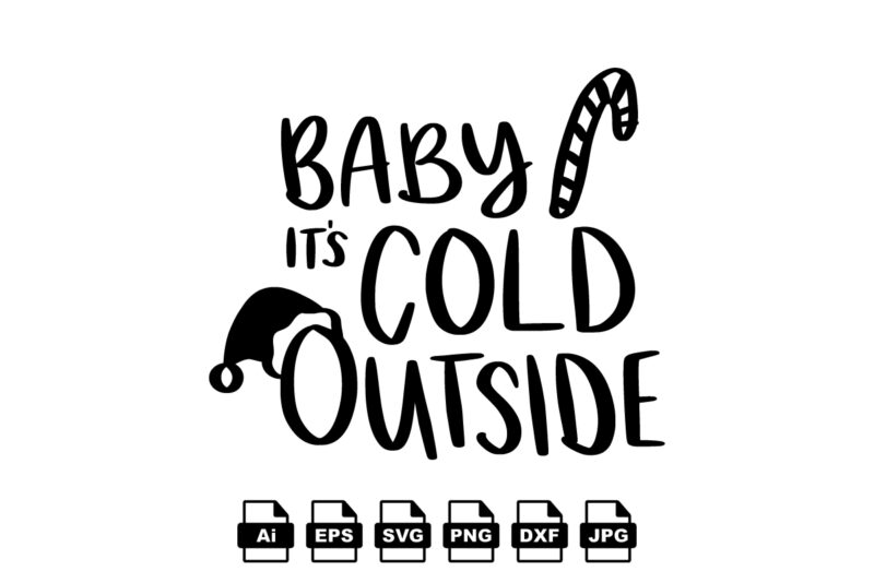 Baby it’s cold outside Merry Christmas shirt print template, funny Xmas shirt design, Santa Claus funny quotes typography design