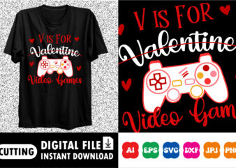 V is for valentine video games Valentines day shirt print template t shirt vector art