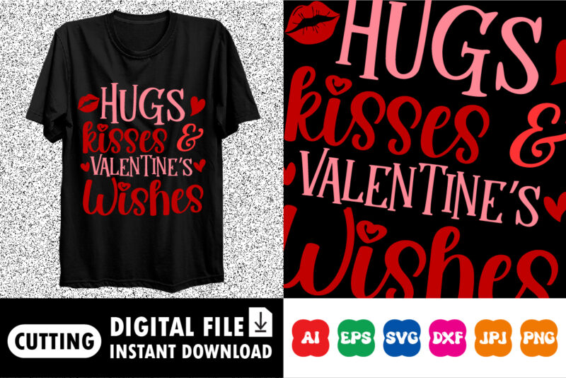 Hugs and kisses and valentine’s wishes Shirt print template