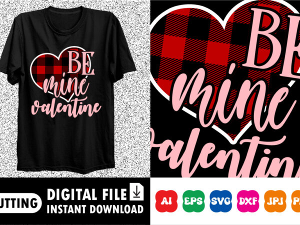 Be mine valentine shirt print template t shirt template