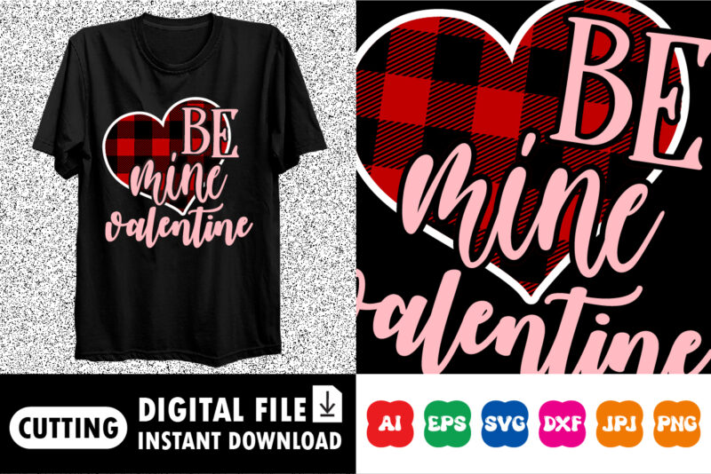 Be mine valentine Shirt print template