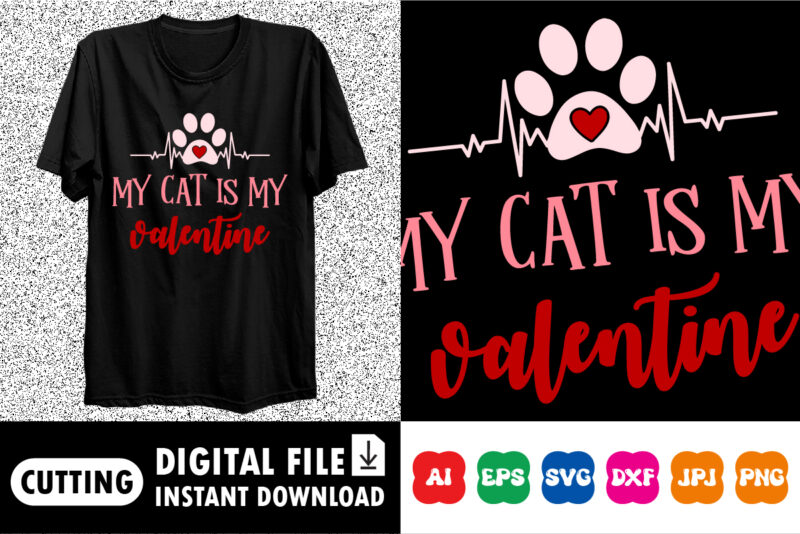 My cat is my valentine Shirt print template