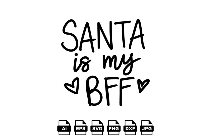 Santa is my bff Merry Christmas shirt print template, funny Xmas shirt design, Santa Claus funny quotes typography design