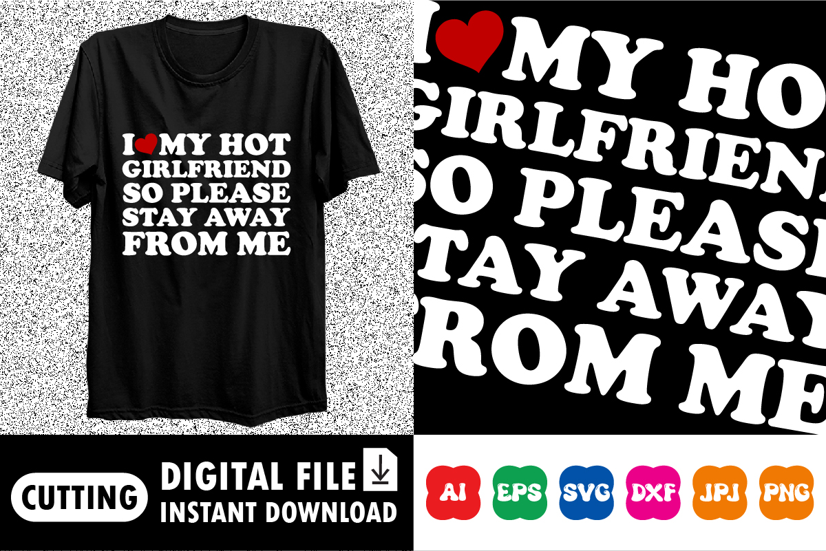 I Love My Hot Girlfriend So Please Stay Away From Me T Shirt Buy T Shirt Designs