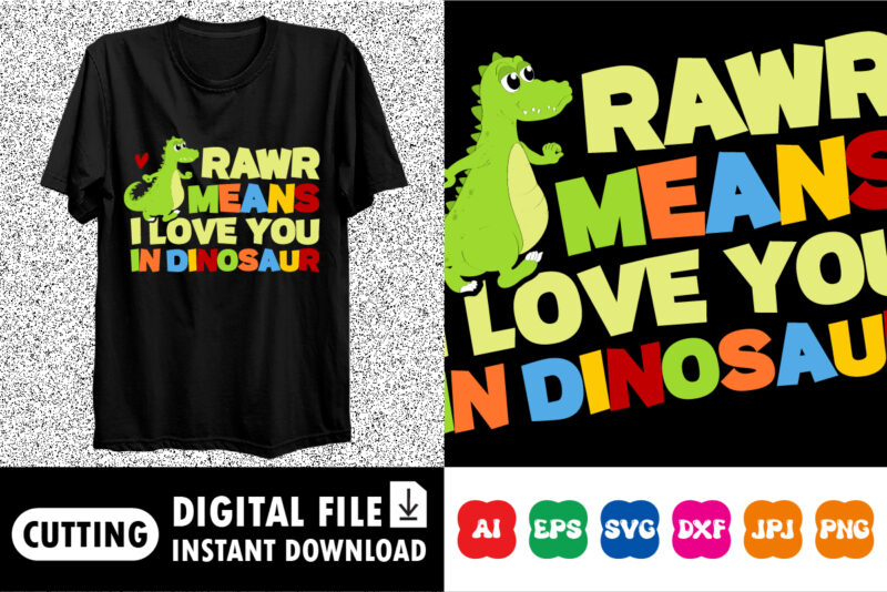 Rawr Means I Love You In Dinosaur Shirt