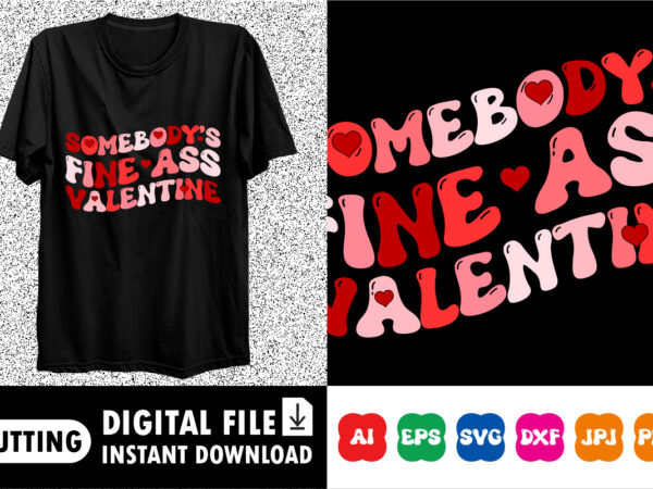 Somebody’s fine ass valentine shirt t shirt template vector