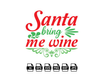 Santa bring me wine Merry Christmas shirt print template, funny Xmas shirt design, Santa Claus funny quotes typography design