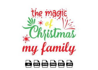 The magic of Christmas my family Merry Christmas shirt print template, funny Xmas shirt design, Santa Claus funny quotes typography design