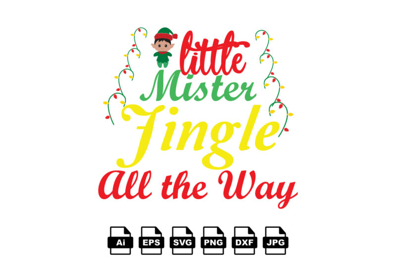 Little mister jingle all the way Merry Christmas shirt print template, funny Xmas shirt design, Santa Claus funny quotes typography design