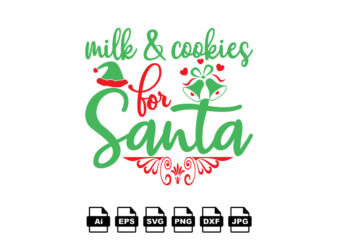 Milk and cookies for Santa Merry Christmas shirt print template, funny Xmas shirt design, Santa Claus funny quotes typography design