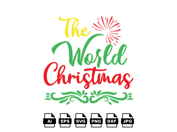 The world christmas merry christmas shirt print template, funny xmas shirt design, santa claus funny quotes typography design