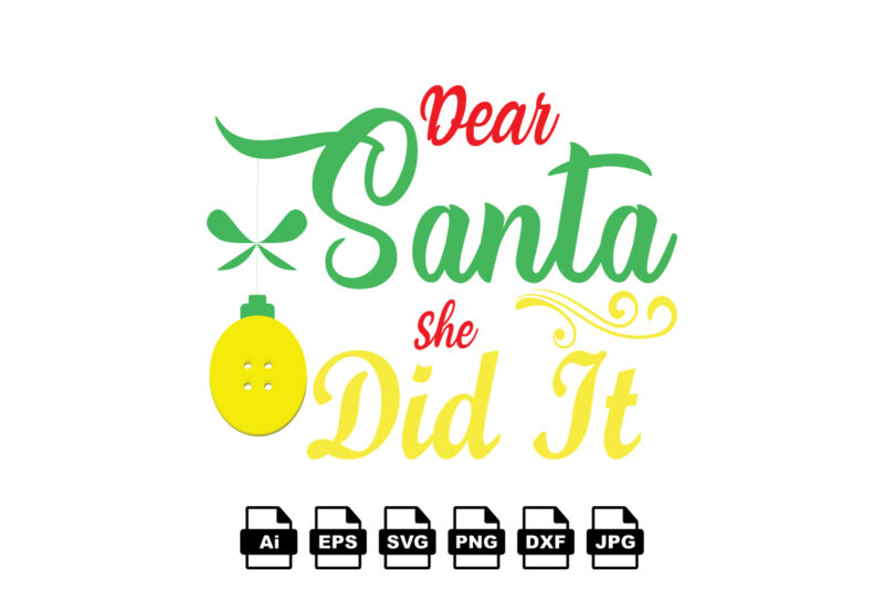 Dear Santa she did it Merry Christmas shirt print template, funny Xmas shirt design, Santa Claus funny quotes typography design