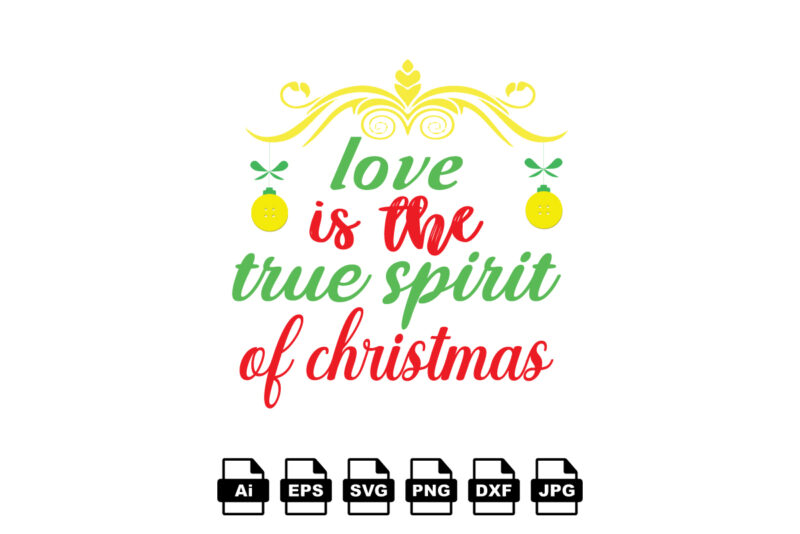 Love is the true spirit of Christmas Merry Christmas shirt print template, funny Xmas shirt design, Santa Claus funny quotes typography design