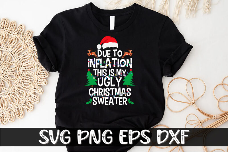 Due to Inflation Ugly Christmas Sweaters Merry Christmas Shirt Print Template