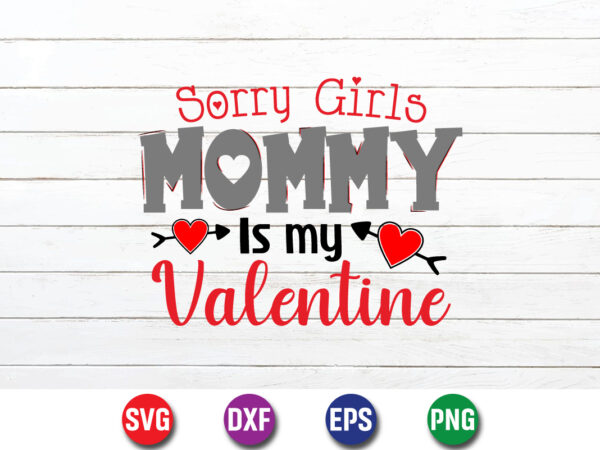 Sorry girls mommy is my valentine shirt print template t shirt template vector