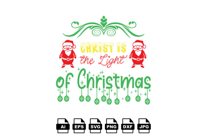 Christ is the light of Christmas Merry Christmas shirt print template, funny Xmas shirt design, Santa Claus funny quotes typography design