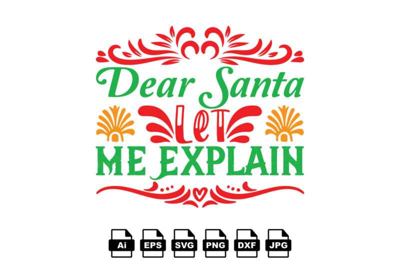 Dear Santa let me explain Merry Christmas shirt print template, funny Xmas shirt design, Santa Claus funny quotes typography design