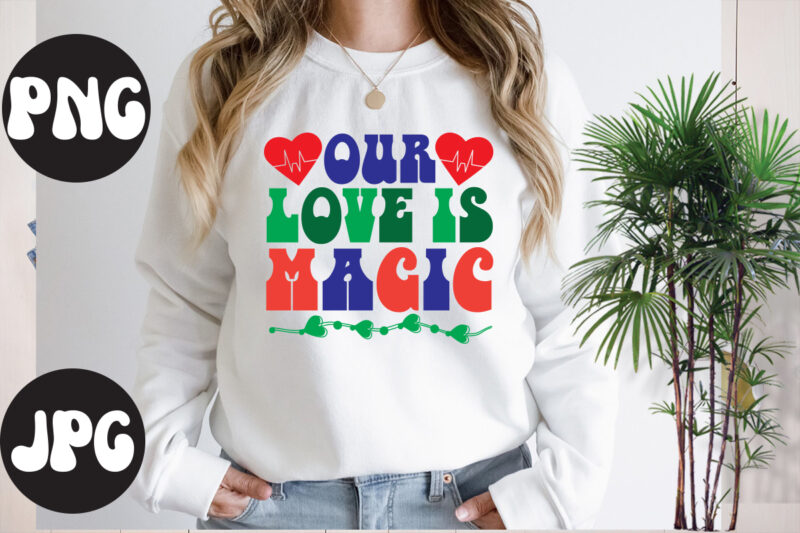 Our love is magic Retro design, Our love is magic SVG design, Somebody's Fine Ass Valentine Retro PNG, Funny Valentines Day Sublimation png Design, Valentine's Day Png, VALENTINE MEGA BUNDLE,