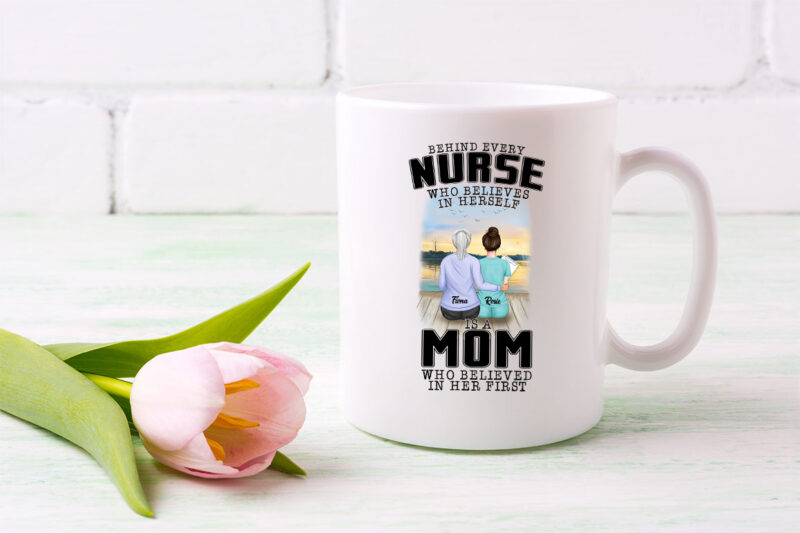 Personalized Behind Every Nurse Who Believes In Herself Is A Mom Png, Proud Nurse Mom, Nurse Gift, Holiday Gift PNG File TL