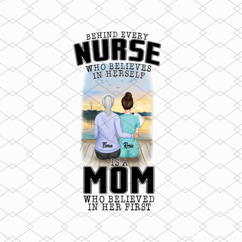 Personalized Behind Every Nurse Who Believes In Herself Is A Mom Png, Proud Nurse Mom, Nurse Gift, Holiday Gift PNG File TL