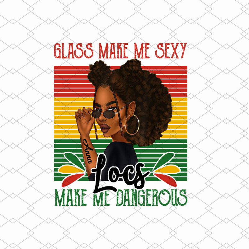 Personalized Glass Make Me Sexy Locs Make Me Dangerous Png, Melanin Black Girl png, Gift For Women, Holiday Gift PNG File TL