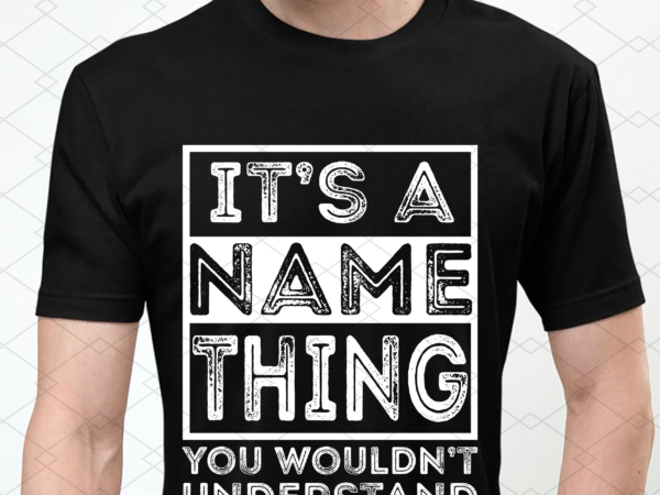 Personalized name, custom name png, first name family name design, it’s your name thing you wouldn’t understand customized png files nl