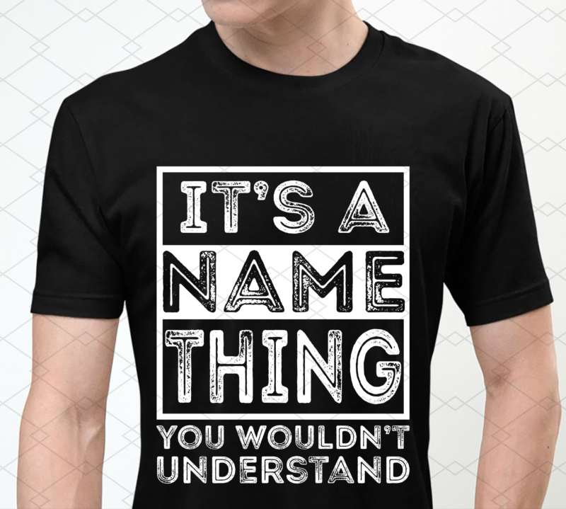 Personalized Name, Custom Name PNG, First Name Family Name Design, It’s Your Name Thing You Wouldn’t Understand Customized PNG Files NL