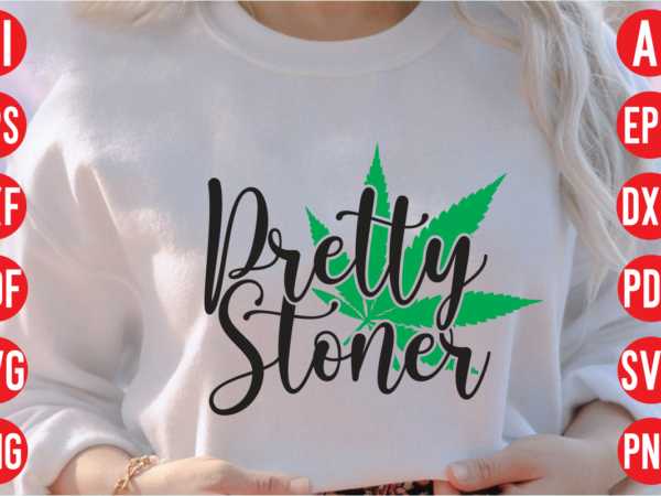 Pretty stoner svg design,weed svg bundle design, weed tshirt design bundle,weed svg bundle quotes,weed svg bundle, marijuana svg bundle, cannabis svg,weed svg, stoner svg bundle, weed smokings svg, marijuana svg