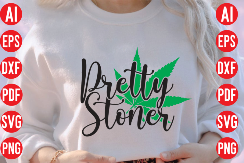 Pretty stoner SVG design,weed svg bundle design, weed tshirt design bundle,weed svg bundle quotes,weed svg bundle, marijuana svg bundle, cannabis svg,weed svg, stoner svg bundle, weed smokings svg, marijuana svg