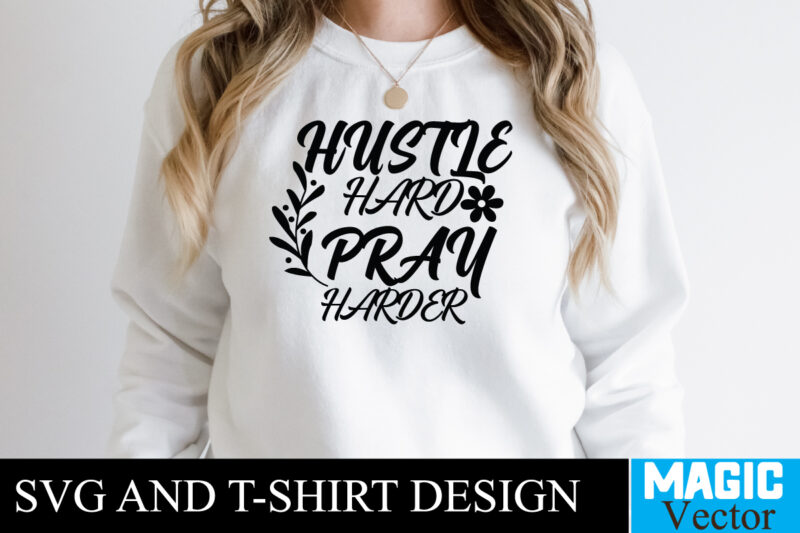 Hustle Hard Pray Harder T-shirt,100 Motivational Svg Bundle, Positive Quote, Saying Svg, Png Files, Funny Quotes cut files for cricut, Inspirational svgHustle SVG Bundle, Be Humble svg, Stay Humble Hustle,