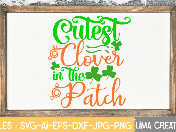 Cutest clover in the patch svg cute file,st patrick’s day svg bundle, lucky svg, st patricks day svg bundle, svg cut files, svg for cricut, st patrick’s day quotes, clover t shirt vector file