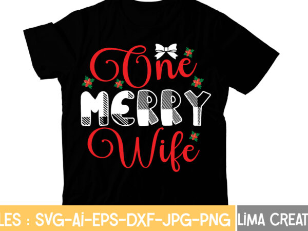 One merry wife t-shirt design,christmas t-shirt bundle , christmas vector t-shirt design , santa vector t-shirt design , christmas sublimation bundle , christmas svg mega bundle , 220 christmas design