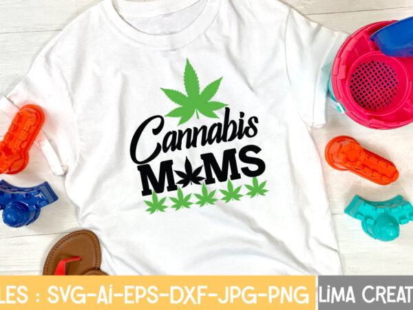 Cannabis moms t-shirt design,weed svg bundle, marijuana svg, dope svg, good vibes svg, cannabis svg, rolling tray svg, hippie svg, messy bun svg, 420 svg, blunt svg png cannabis svg