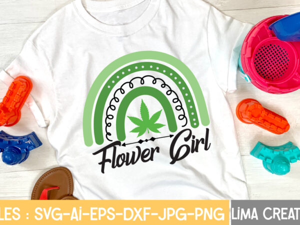 Flower girl t-shirt design,weed svg bundle, marijuana svg, dope svg, good vibes svg, cannabis svg, rolling tray svg, hippie svg, messy bun svg, 420 svg, blunt svg png cannabis svg