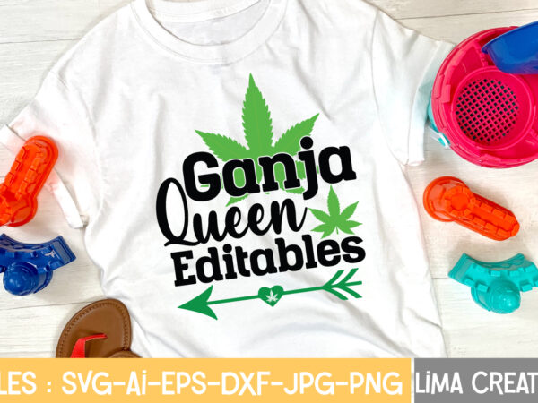 Ganja queen editables t-shirt design,weed svg bundle, marijuana svg, dope svg, good vibes svg, cannabis svg, rolling tray svg, hippie svg, messy bun svg, 420 svg, blunt svg png cannabis