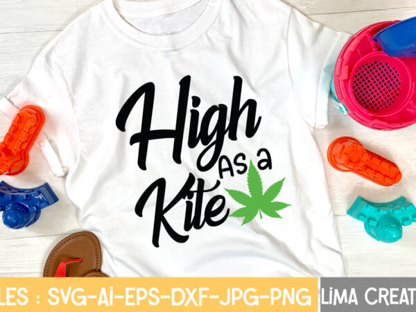 High as a kite t-shirt design,weed svg bundle, marijuana svg, dope svg, good vibes svg, cannabis svg, rolling tray svg, hippie svg, messy bun svg, 420 svg, blunt svg png