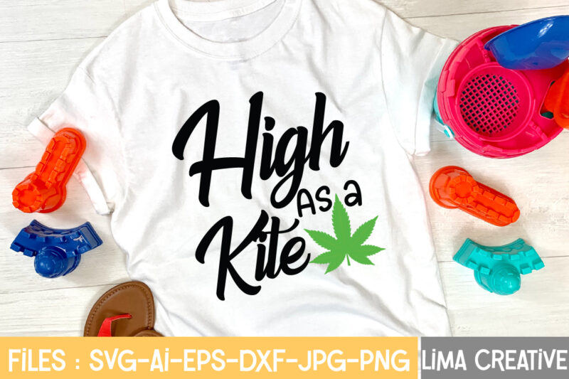 High As A Kite T-shirt Design,Weed svg Bundle, marijuana svg, dope svg, good vibes svg, cannabis svg, rolling tray svg, hippie svg, messy bun svg, 420 svg, blunt svg png